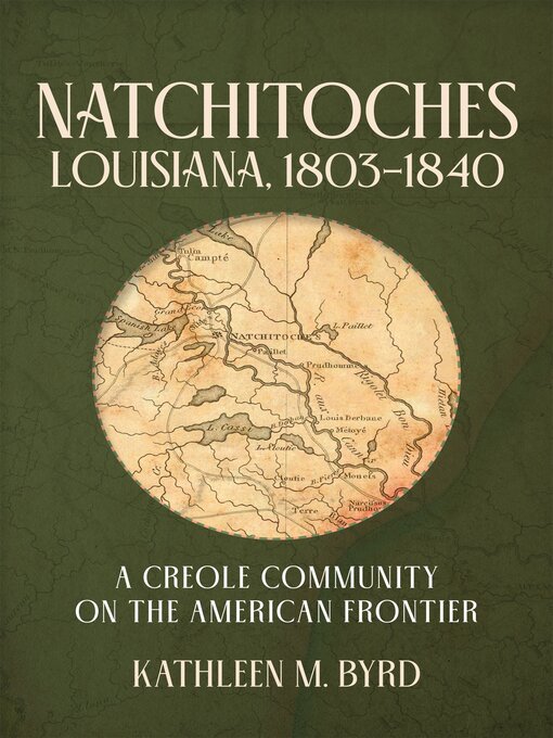 Title details for Natchitoches, Louisiana, 1803–1840 by Kathleen M. Byrd - Available